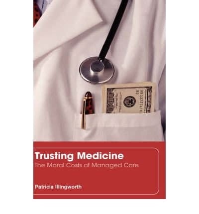 Trusting Medicine: The Moral Costs of Managed Care (First)TRUSTING MEDICINE: THE MORAL COSTS OF MANAGED CARE (FIRST) by Illingworth, Patricia (Author) on Nov-22-2005 Hardcover