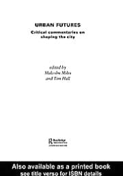 Urban Futures: Critical Commentaries on Shaping Cities