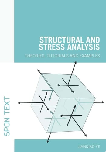Structural and Stress Analysis: Theories, Tutorials and Examples