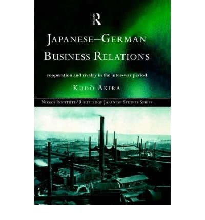 Japanese-German Business Relations: CO-Operation and Rivalry in the Interwar Period