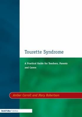 Tourette Syndrome: A Practical Guide for Teachers, Parents and Carers