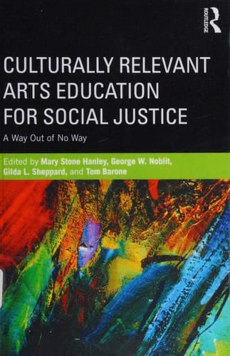 Culturally Relevant Arts Education for Social Justice: A Way Out of No Way