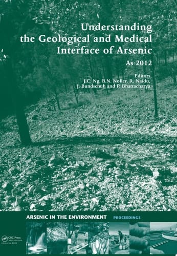 Understanding the Geological and Medical Interface of Arsenic - As 2012: Proceedings of the 4th International Congress on Arsenic in the Environment, 22-27 ... (Arsenic in the Environment - Proceedings)