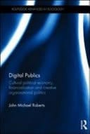 Digital Publics: Cultural Political Economy, Financialisation and Creative Organisational Politics