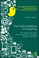 Public Relations of Everything: The Ancient, Modern and Postmodern Dramatic History of an Idea