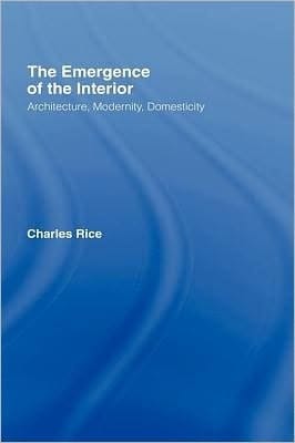 Emergence of the Interior: Architecture, Modernity, Domesticity