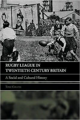 Rugby League in twentieth century Britain: a social and cultural history