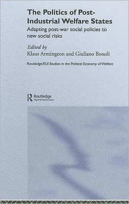 Politics of Post-Industrial Welfare States: Adapting Post-War Social Policies to New Social Risks