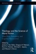 Theology and the Science of Moral Action Virtue Ethics, Exemplarity, and Cognitive Neuroscience