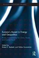 Eurasia's Ascent in Energy and Geopolitics: Rivalry or Partnership for China, Russia and Central Asia?