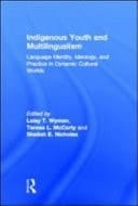 Indigenous Youth And Multilingualism: Language Identity, Ideology, And Practice In Dynamic Cultural Worlds