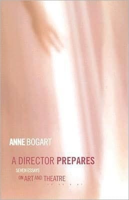 Director Prepares: Seven Essays on Art and Theatre