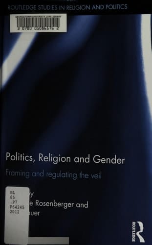 Politics, religion and gender: framing and regulating the veil