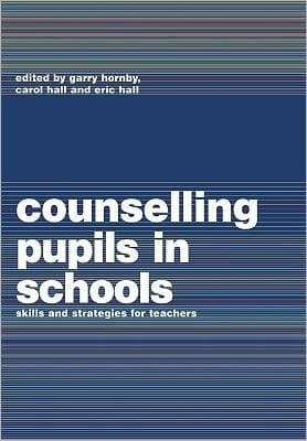 Counselling Pupils In Schools: Skills And Strategies For Teachers