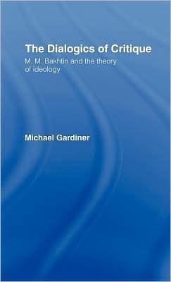 Dialogics of Critique: M. M. Bakhtin and the Theory of Ideology