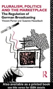 Pluralism, Politics and the Marketplace: The Regulation of German Broadcasting