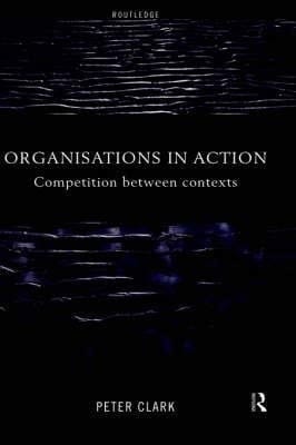 Organisations in action : competition between contexts