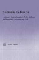 Contesting the Iron Fist Advocacy Networks and Police Violence in Democratic Argentina and Chile