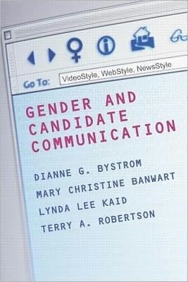 Gender and Candidate Communication: VideoStyle, WebStyle, NewStyle (Gender Politics--Global Issues)