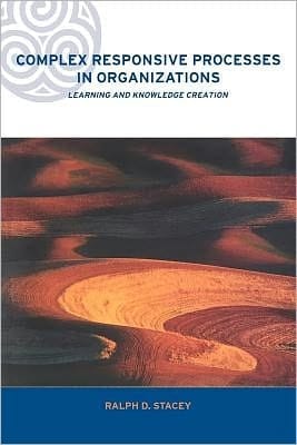 Complex Responsive Processes in Organizations: Learning and Knowledge Creation