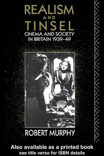Realism and Tinsel: Cinema and Society in Britain 1939-48