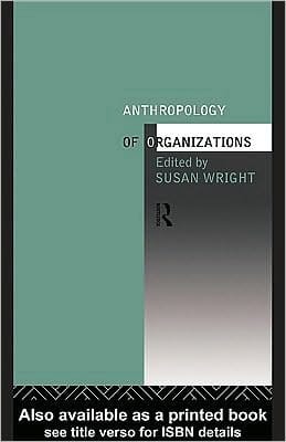 The Anthropology of Organizations