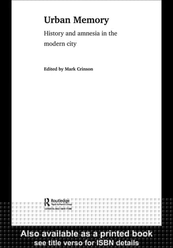 Urban Memory: History and Amnesia in the Modern City