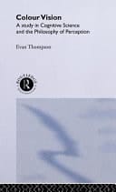 Colour Vision: A Study in Cognitive Science and the Philosophy of Perception