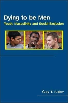 Dying to Be Men: Youth, Masculinity and Social Exclusion