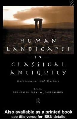 Human Landscapes in Classical Antiquity: Environment and Culture