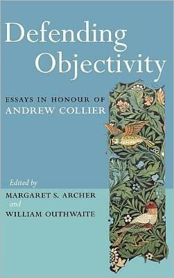 Defending Objectivity: Essays in Honour of Andrew Collier