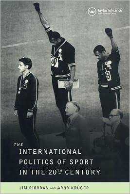 The International Politics Of Sport In The Twentieth Century