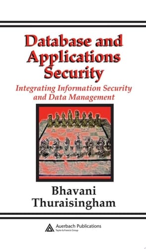 Database and Applications Security: Integrating Information Security and Data Management