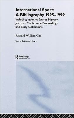 International Sport : a Bibliography, 1995-1999: Including Index to Sports History Journals, Conference Proceedings and Essay Collections