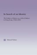 In Search of an Identity: The Politics of History Teaching in Hong Kong, 1960s-2000