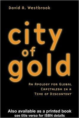 City of Gold: An Apology for Global Capitalism in a Time of Discontent