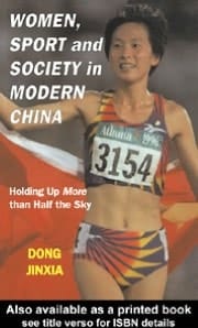 Women, Sport and Society in Modern China: Holding up More Than Half the Sky