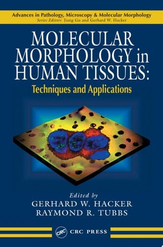 Molecular Morphology in Human Tissues: Techniques and Applications (Advances in Pathology, Microscopy, & Molecular Morphology Book 2)