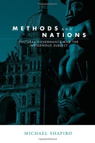Methods and Nations: Cultural Governance and the Indigenous Subject (Global Horizons)
