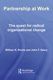 Partnership at Work: The Quest for Radical Organizational Change
