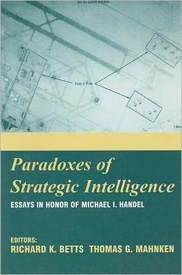 Paradoxes of Strategic Intelligence: Essays in Honor of Michael I. Handel