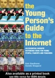 Young Person's Guide to the Internet: The Essential Website Reference Book for Young People, Parents and Teachers