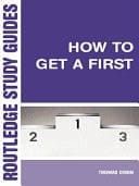 How to Get a First: The Essential Guide to Academic Success