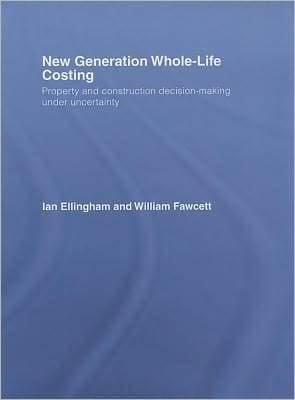 New Generation Whole-Life Costing: Property and Construction Decision-Making under Uncertainty