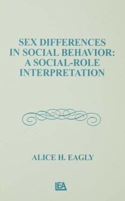 Sex Differences in Social Behavior: A Social-Role Interpretation