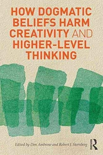 How Dogmatic Beliefs Harm Creativity and Higher-Level Thinking