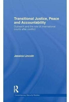 Transitional Justice, Peace and Accountability: Outreach and the Role of International Courts After Conflict