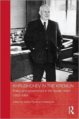 Khrushchev in the Kremlin: policy and government in the Soviet Union, 1953-1964