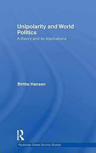 Unipolarity and world politics: a theory and its implications