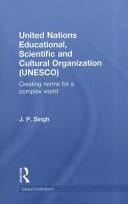 United Nations Educational, scientific, and Cultural Organization (UNESCO): creating norms for a complex world